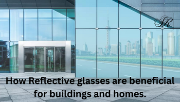  Benefits-Of-Reflective-Glass | Glass-Supplier-In-India